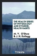 Cover: The Health Series of Physiology and Hygiene; Health Habits - Trieste Publishing