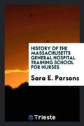 Cover: History of the Massachusetts General Hospital Training School for Nurses - Trieste Publishing