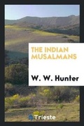 Cover: The Indian Musalmans - Trieste Publishing