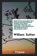 Cover: Institute of Actuaries' Text Book of the Principles of Interest ... Life Annuities, and ... - Trieste Publishing