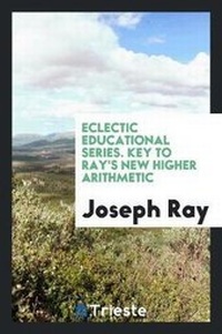 Enlarge image Cover: Key to Ray's New Higher Arithmetic - Trieste Publishing