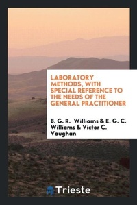 Enlarge image Cover: Laboratory Methods, with Special Reference to the Needs of the General Practitioner - Trieste Publishing