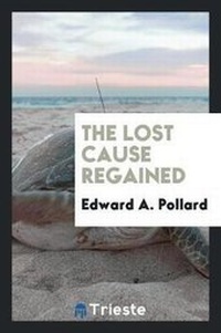 Abbildung von: The Lost Cause Regained - Trieste Publishing