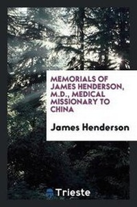 Abbildung von: Memorials of James Henderson, M.D. -- Medical Missionary to China - Trieste Publishing