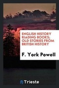 Cover: English History Riading Books; Old Stories from British History - Trieste Publishing