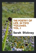 Cover: The Poetry of Life. in Two Volumes. Vol. I - Trieste Publishing