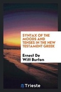 Cover: Syntax of the Moods and Tenses in the New Testament Greek - Trieste Publishing