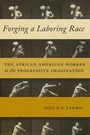 Cover: Forging a Laboring Race - New York University Press