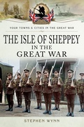 Cover: Isle of Sheppey in the Great War - Pen & Sword Military