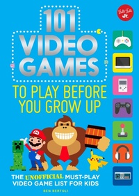 Abbildung von: 101 Video Games to Play Before You Grow Up - Walter Foster Jr.