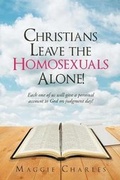 Cover: Christians Leave the Homosexuals Alone - Christian Faith Publishing, Inc.
