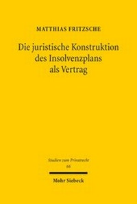 Abbildung von: Die juristische Konstruktion des Insolvenzplans als Vertrag - Mohr Siebeck