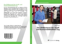 Abbildung von: Der Bildbestand der Stadt- und Kantonsbibliothek Zug - AV Akademikerverlag