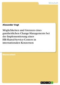 Abbildung von: Möglichkeiten und Grenzen eines ganzheitlichen Change-Managements bei der Implementierung eines HR-Shared-Service-Centers in internationalen Konzernen - GRIN Verlag