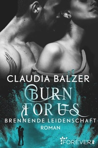 Abbildung von: Burn for Us - Brennende Leidenschaft - Ullstein Forever