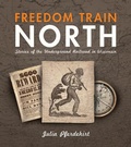 Cover: Freedom Train North - Wisconsin Historical Society Press