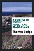 Cover: A Defence of Poetry, Music, and Stage-Plays - Trieste Publishing