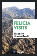 Cover: Felicia Visits - Trieste Publishing