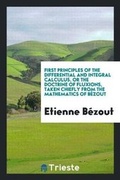 Cover: First Principles of the Differential and Integral Calculus - Trieste Publishing
