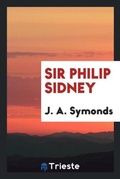 Cover: Sir Philip Sidney - Trieste Publishing