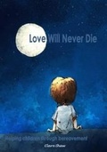 Cover: Love Will Never Die - Clare Shaw Children's Books