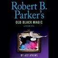 Cover: Robert B. Parker's Old Black Magic - Random House US Audio