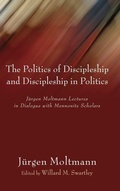 Cover: The Politics of Discipleship and Discipleship in Politics - Wipf & Stock Publishers