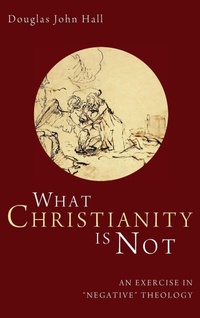 Enlarge image Cover: What Christianity Is Not - Wipf & Stock Publishers
