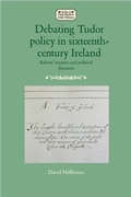 Cover: Debating Tudor Policy in Sixteenth-Century Ireland - Manchester University Press