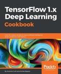 Cover: TensorFlow 1.x Deep Learning Cookbook - Packt Publishing Limited
