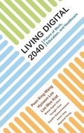 Cover: Living Digital 2040: Future Of Work, Education And Healthcare - World Scientific Publishing Co Pte Ltd
