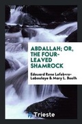 Cover: Abdallah, Or, the Four-Leaved Shamrock - Trieste Publishing
