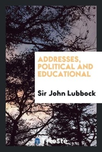 Enlarge image Cover: Addresses, Political and Educational - Trieste Publishing