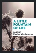 Cover: A Little Fountain of Life - Trieste Publishing