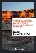 Cover: American Pauperism and the Abolition of Poverty, with a Supplement Jesus or Mammon - Trieste Publishing