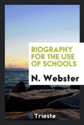 Cover: Biography for the Use of Schools - Trieste Publishing