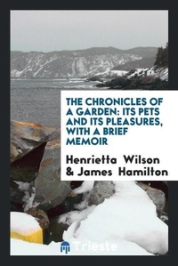 Enlarge image Cover: The Chronicles of a Garden - Trieste Publishing