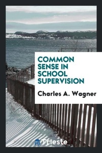 Enlarge image Cover: Common Sense in School Supervision - Trieste Publishing