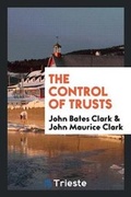 Cover: The Control of Trusts - Trieste Publishing