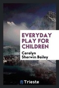 Cover: Everyday Play for Children - Trieste Publishing