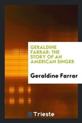 Cover: Geraldine Farrar - Trieste Publishing