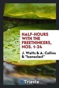 Cover: Half-Hours with the Freethinkers, Ed. by J. Watts, 'iconoclast', and A. Collins - Trieste Publishing
