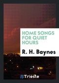 Cover: Home Songs for Quiet Hours - Trieste Publishing