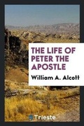 Cover: The Life of Peter the Apostle - Trieste Publishing