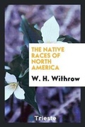 Cover: The Native Races of North America - Trieste Publishing