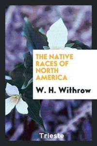 Enlarge image Cover: The Native Races of North America - Trieste Publishing