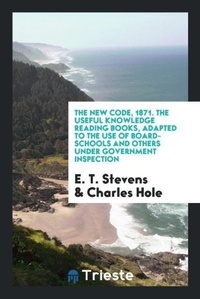 Enlarge image Cover: The New Code, 1871. the Useful Knowledge Reading Books, Adapted to the Use of Board-Schools and Others Under Government Inspection - Trieste Publishing