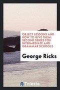 Cover: Object Lessons and How to Give Them - Trieste Publishing