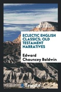 Cover: Eclectic English Classics; Old Testament Narratives - Trieste Publishing