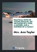 Cover: Practical Hints to Young Females, on the Duties of a Wife, a Mother, and a Mistress of a Family - Trieste Publishing